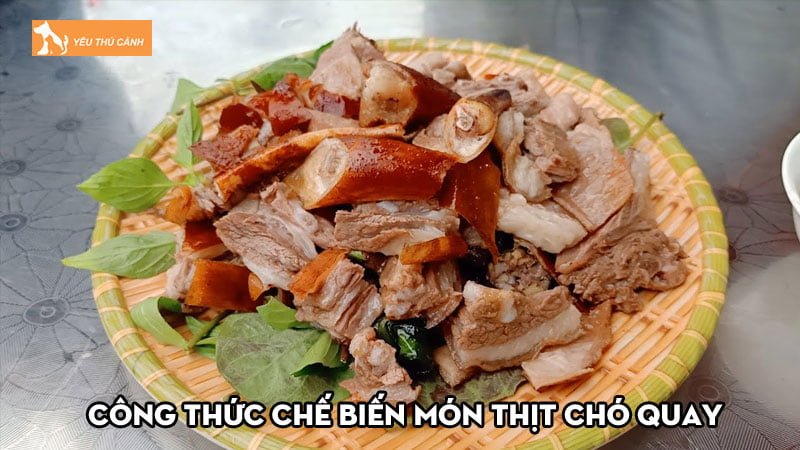 Công thức chế biến món thịt chó quay ngon khó cưỡng